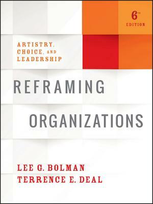 Reframing Organizations: Artistry, Choice, and Leadership by Lee G. Bolman, Terrence E. Deal