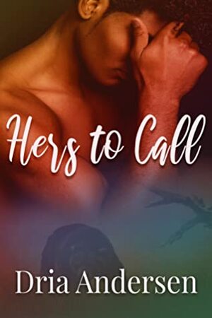 Hers to Call by Dria Andersen