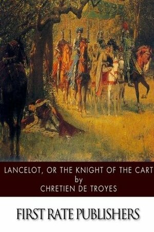 Lancelot, or The Knight of the Cart by Chrétien de Troyes