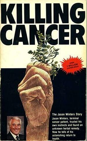 Killing Cancer: The Jason Winters Story by Jason Winters, Benjamin Roth Smythe