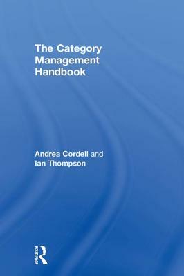 The Category Management Handbook by Ian Thompson, Andrea Cordell