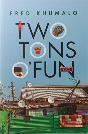 Two Tons o' Fun by Fred Khumalo