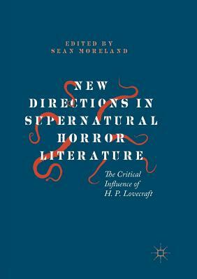 New Directions in Supernatural Horror Literature: The Critical Influence of H. P. Lovecraft by 