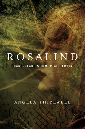 Rosalind: A Biography of Shakespeare's Immortal Heroine by Angela Thirlwell