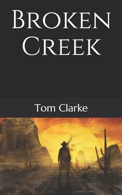 Broken Creek by Tom Clarke