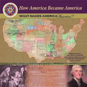 What Makes America America? by Jack Rakove, Eric Schwartz