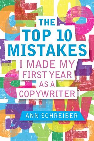 The Top 10 Mistakes I Made My First Year as a Copywriter by Ann Schreiber