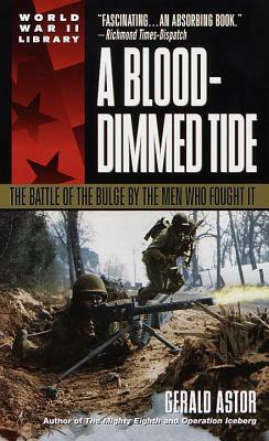 A Blood-Dimmed Tide: The Battle of the Bulge by the Men Who Fought It (Dell World War II Library) by Gerald Astor