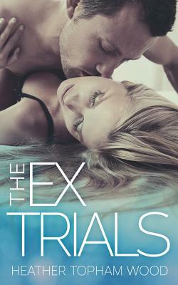 The Ex Trials by Heather Topham Wood