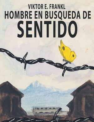 El Hombre En Busca Del Sentido by Viktor E. Frankl