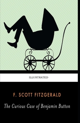 The Curious Case of Benjamin Button Illustrated by F. Scott Fitzgerald