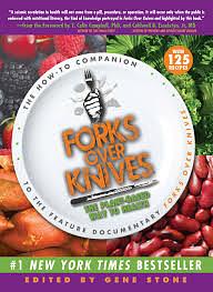 Forks Over Knives: The Plant-Based Way to Health by T. Colin Campbell, Caldwell B. Esselstyn Jr., Gene Stone