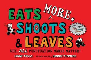 Eats More, Shoots & Leaves: Why, All Punctuation Marks Matter! by Lynne Truss