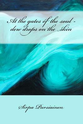 At the gates of the soul - dew drops on the skin by Sirpa Pursiainen