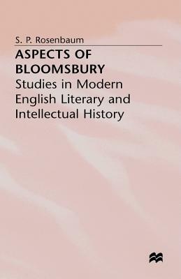 Aspects of Bloomsbury: Studies in Modern English Literary and Intellectual History by S. Rosenbaum