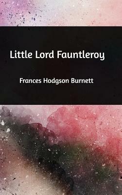 Little Lord Fauntleroy by Frances Hodgson Burnett