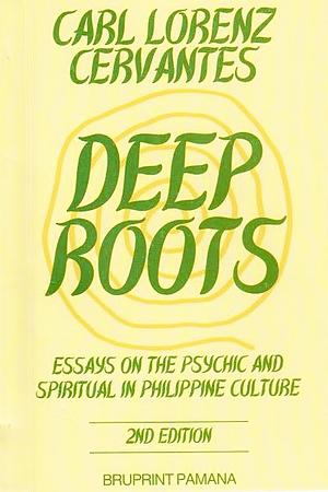 Deep Roots: Essays on the Psychic and Spiritual in Philippine Culture by Carl Lorenz Cervantes