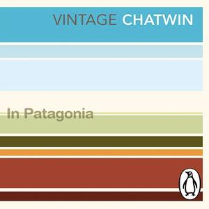 In Patagonia by Bruce Chatwin