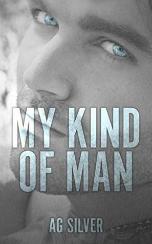 My Kind of Man by A.G. Silver