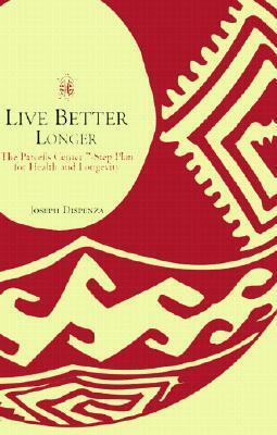 Live Better Longer: The Parcells Center Seven-Step Plan for Health and Longevity by Joseph Dispenza