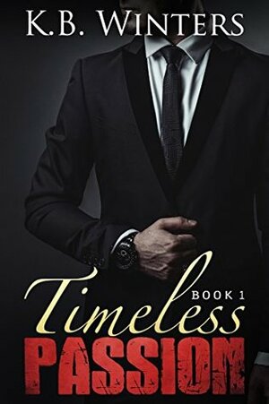 Timeless Passion: Book 1 by K.B. Winters