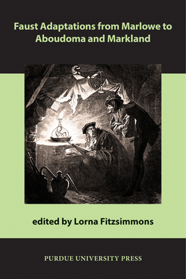 Faust Adaptations from Marlowe to Aboudoma and Markland by Lorna Fitzsimmons