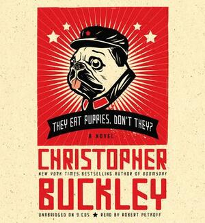 They Eat Puppies, Don't They? by Christopher Buckley
