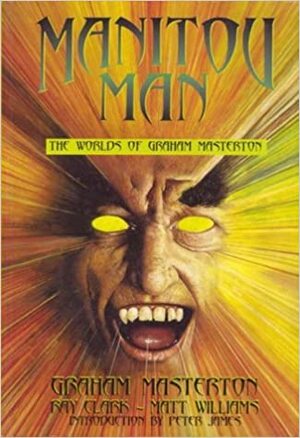 Manitou Man: the Worlds of Graham Masterton by Matt Williams, David J. Howe, Ray Clark, Graham Masterton