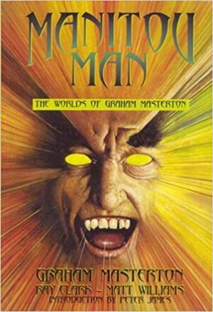 Manitou Man: the Worlds of Graham Masterton by David J. Howe, Matt Williams, Graham Masterton, Ray Clark