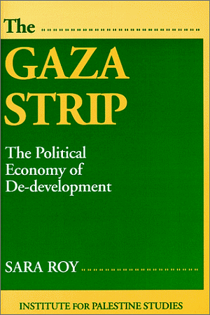 The Gaza Strip: The Political Economy Of De Development by Sara Roy
