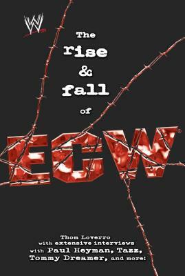 The Rise  Fall of ECW: Extreme Championship Wrestling by Thom Loverro