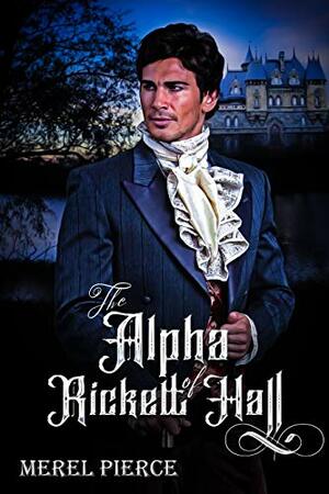 The Alpha of Rickett Hall by Merel Pierce