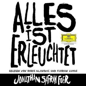 J S Foer: Alles Ist Erleuchtet by Jonathan Safran Foer
