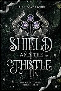 The Shield and the Thistle by Jillian Bondarchuk