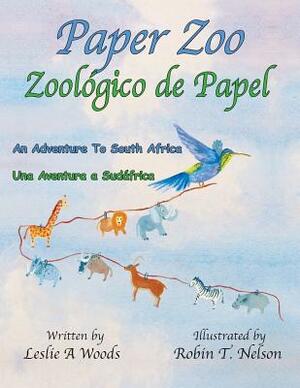 Paper Zoo / Zoológico de Papel: An Adventure to South Africa / Una Aventura a Sudáfrica by Leslie Woods