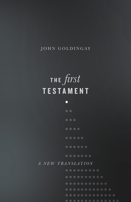 The First Testament: A New Translation by John E. Goldingay