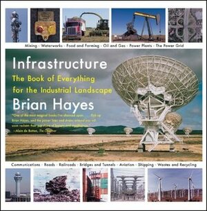 Infrastructure: A Field Guide to the Industrial Landscape by Brian Hayes