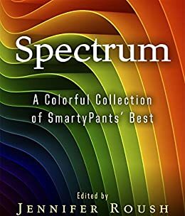 Spectrum: A Colorful Collection of SmartyPants' Best (SmartyPants Spectrum) by B.L. Daniels, S.C. Jensen, Eva Schultz, Jennifer N. Roush