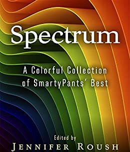 Spectrum: A Colorful Collection of SmartyPants' Best (SmartyPants Spectrum) by Eva Schultz, S.C. Jensen, B.L. Daniels, Jennifer N. Roush