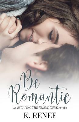 Be Romantic by K. Renee
