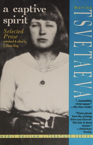 A Captive Spirit: Selected Prose by J. Marin King, Marina Tsvetaeva