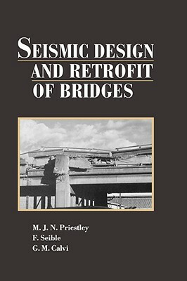 Seismic Design and Retrofit of Bridges by M. J. N. Priestley, G. M. Calvi, F. Seible