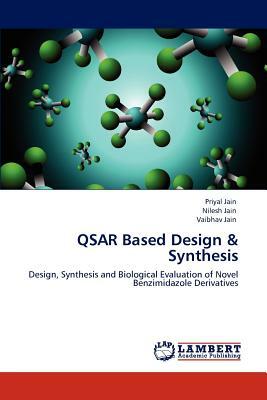 Qsar Based Design & Synthesis by Nilesh Jain, Priyal Jain, Vaibhav Jain