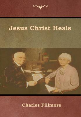 Jesus Christ Heals by Charles Fillmore