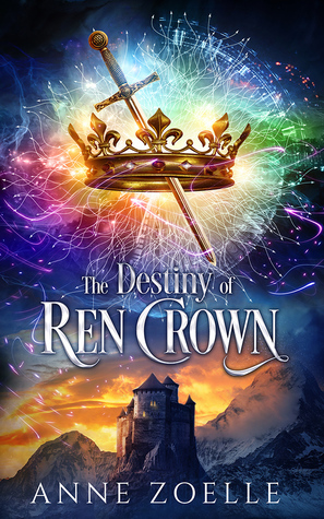The Destiny of Ren Crown by Anne Zoelle