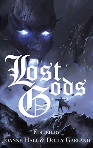 Lost Gods by Ellen Croshain, Joanne Hall, Gaie Sebold, Chris Halliday, Steven Poore, Anna Smith Spark, Lindsay Duncan, Donald Jacob Uitvlugt, Allen Stroud, Laura Gregory, Charlotte Bond, Gareth Lewis, Kerry Buchanan, Terry Grimwood, Courtney M. Privett, Dolly Garland