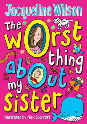 The Worst Thing About My Sister by Jacqueline Wilson, Nick Sharratt