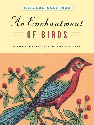 An Enchantment of Birds: Memories from a Birder's Life by Richard Cannings