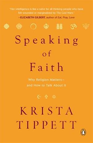 Speaking of Faith: Why Religion Matters—And How to Talk about It by Krista Tippett