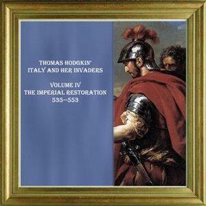 Italy And Her Invaders. Volume Iv. The Imperial Restoration by Thomas Hodgkin, Cristo Raul
